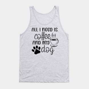 All I need is coffee and my dog Tank Top